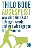 Abgespeist: Wie wir beim Essen betrogen werden und was wir dagegen tun können