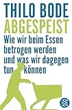 Abgespeist: Wie wir beim Essen betrogen werden und was wir dagegen tun können