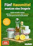 Fünf Hausmittel ersetzen eine Drogerie: Einfach mal selber machen! Mehr als 300 Anwendungen und 33...